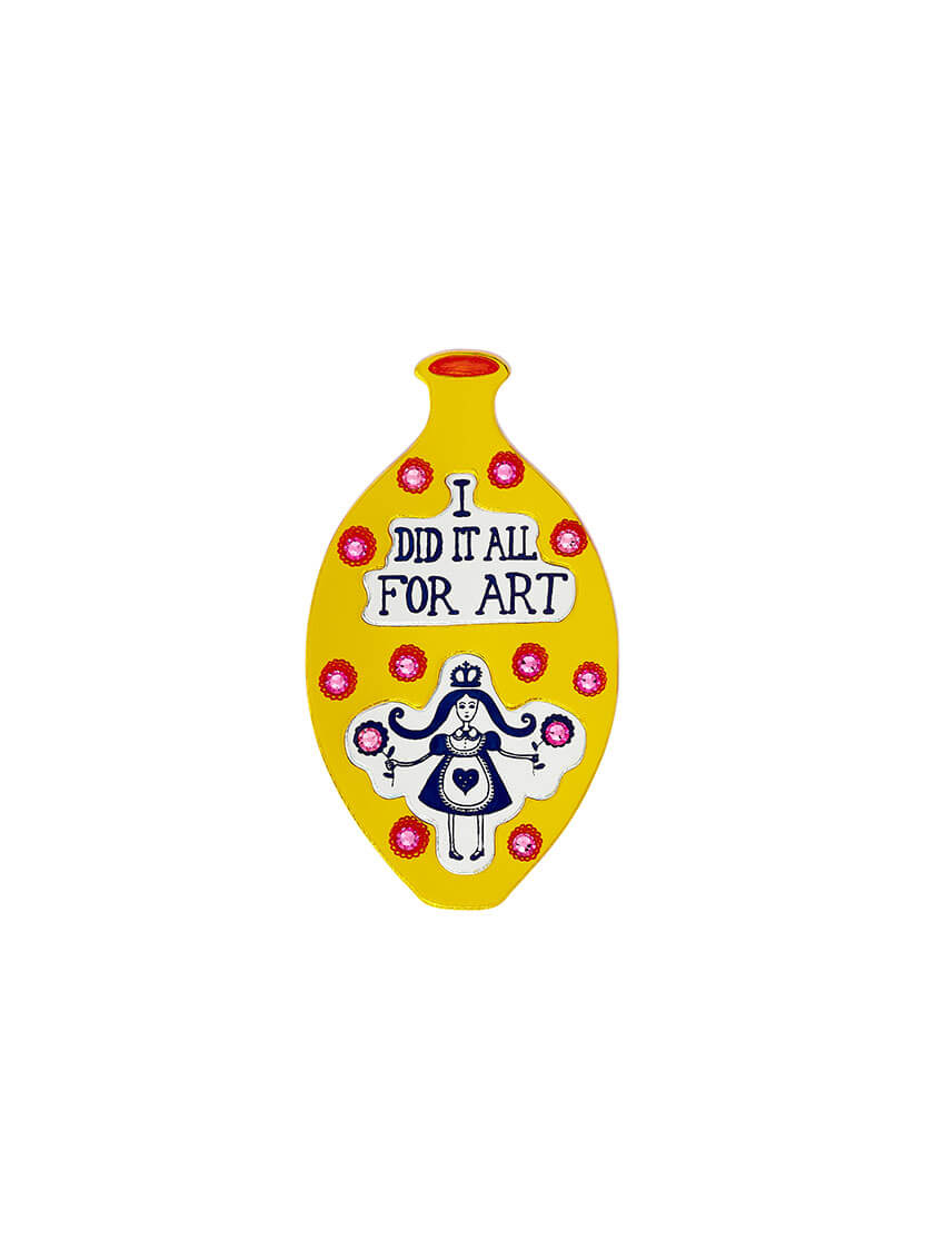 I Did It All For Art Vase Brooch